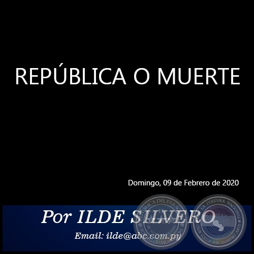 REPÚBLICA O MUERTE - Por ILDE SILVERO - Domingo, 09 de Febrero de 2020